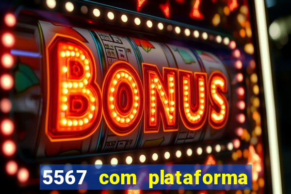 5567 com plataforma de jogos